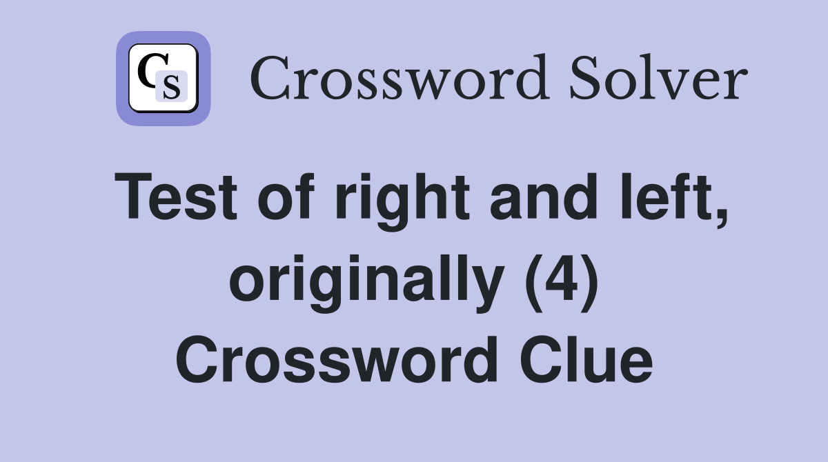 Test of right and left, originally (4) Crossword Clue