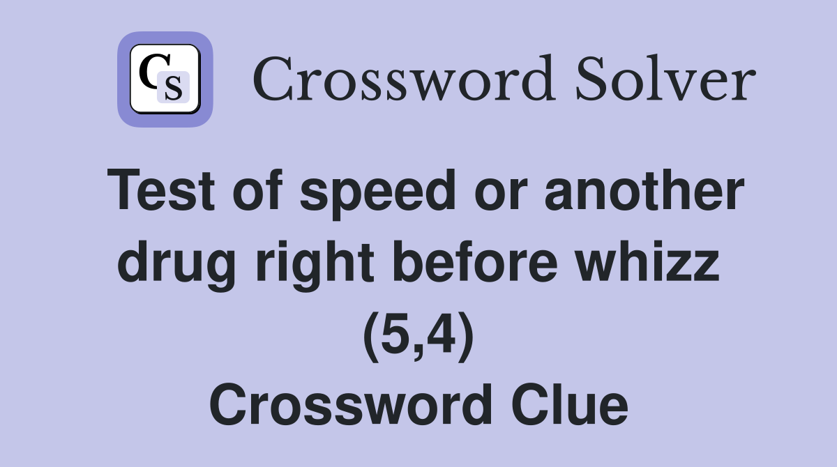 Test of speed or another drug right before whizz (5,4) Crossword Clue