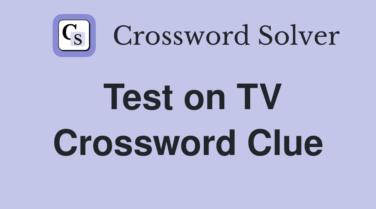 Test on TV Crossword Clue