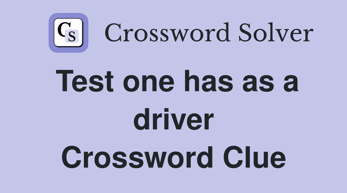Test one has as a driver Crossword Clue