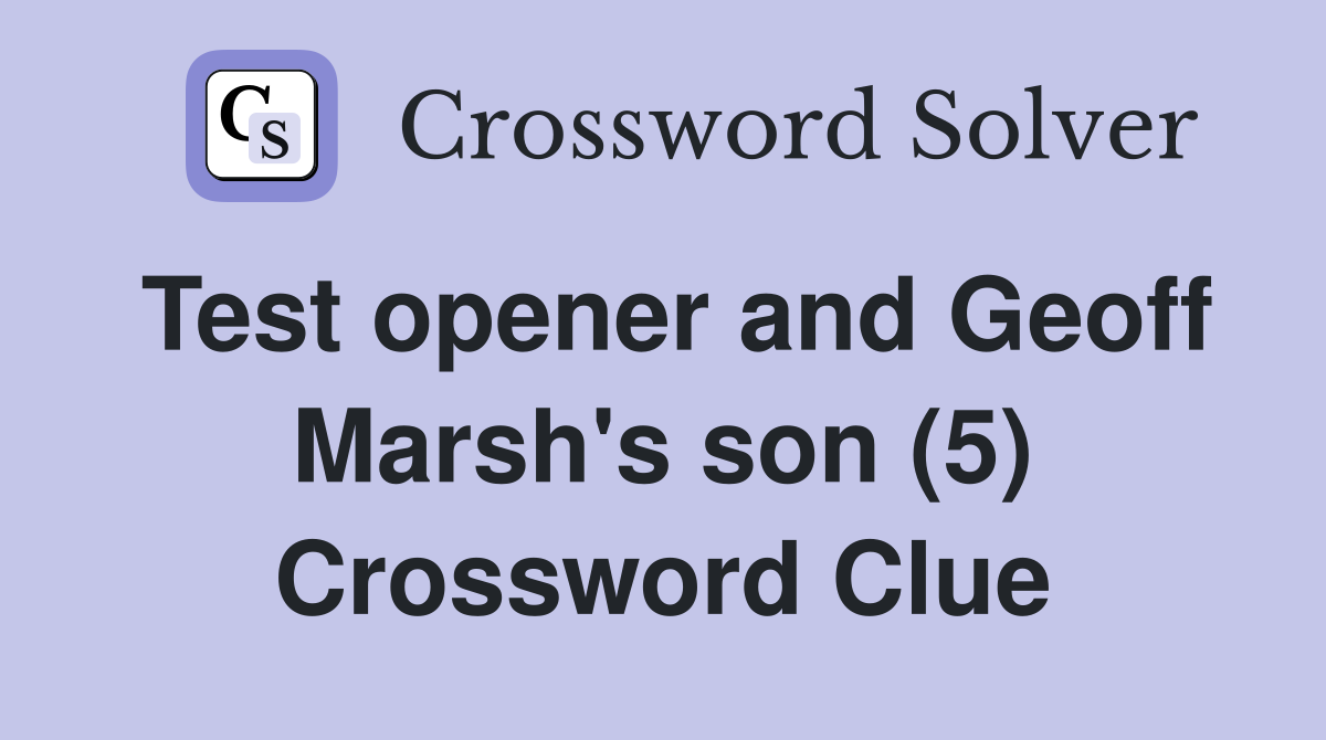 Test opener and Geoff Marsh's son (5) Crossword Clue