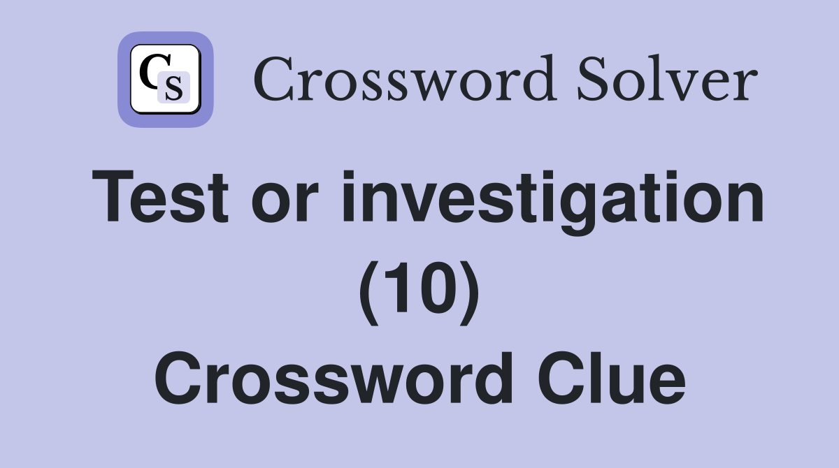 Test or investigation (10) Crossword Clue