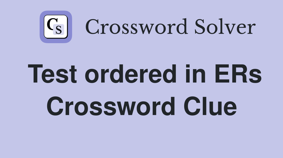 Test ordered in ERs Crossword Clue