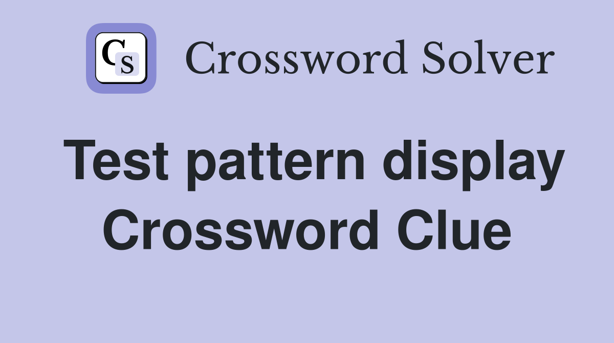 Test pattern display Crossword Clue