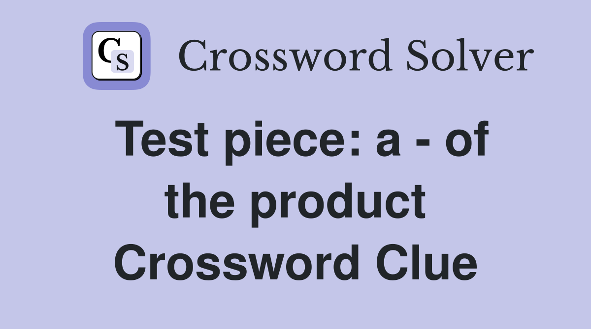 Test piece: a - of the product Crossword Clue