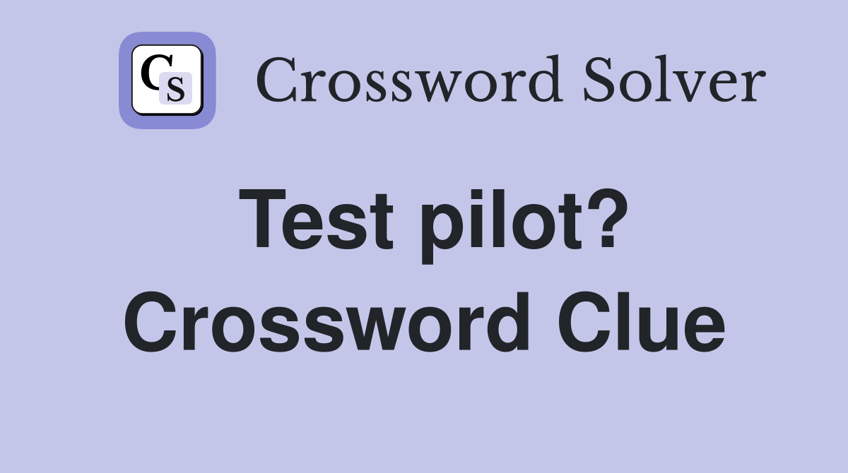 Test pilot? Crossword Clue