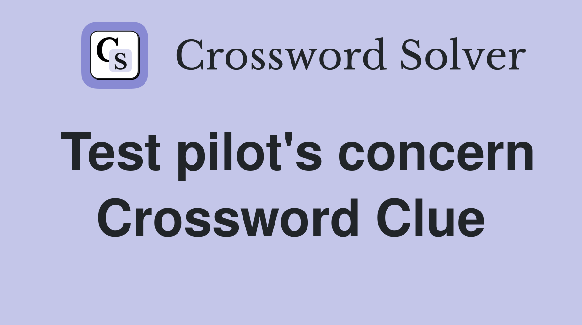 Test pilot's concern Crossword Clue