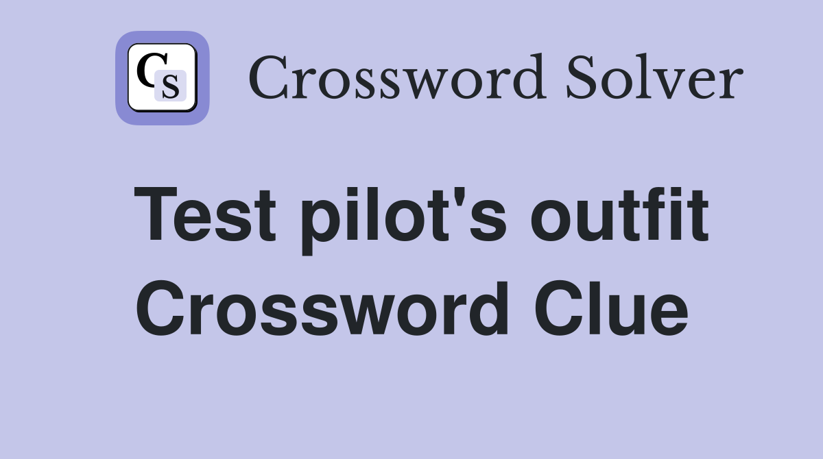 Test pilot's outfit Crossword Clue