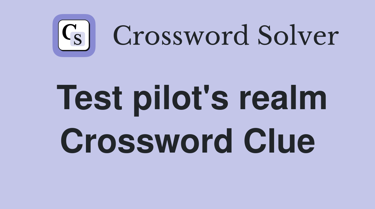 Test pilot's realm Crossword Clue