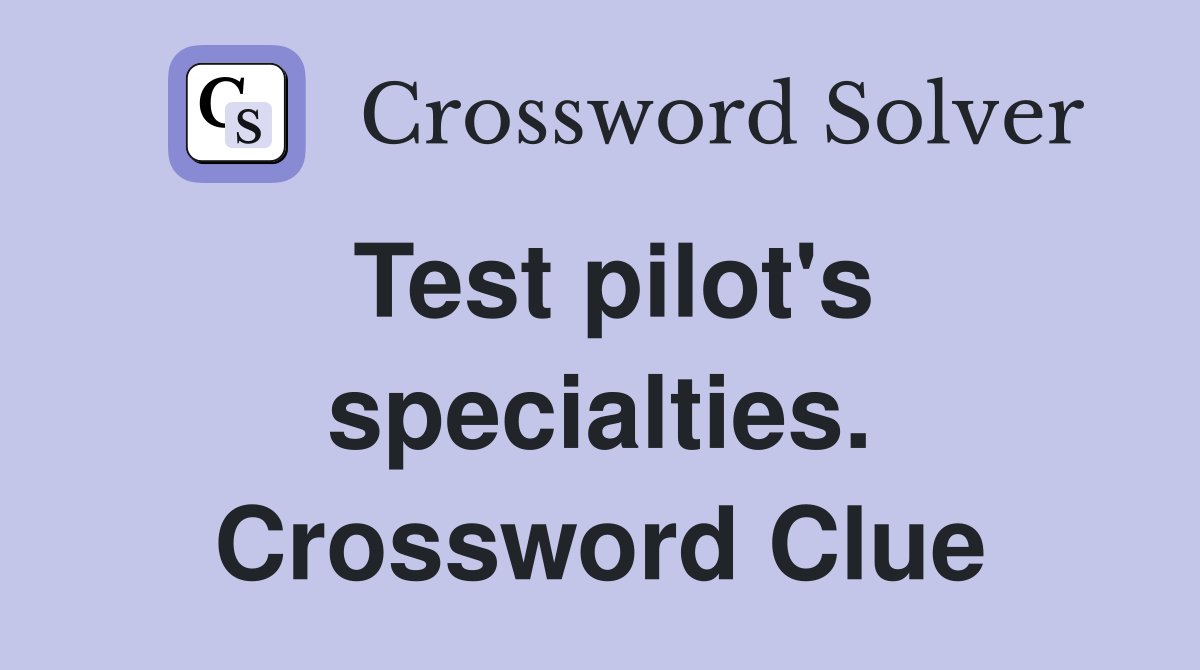 Test pilot's specialties. Crossword Clue