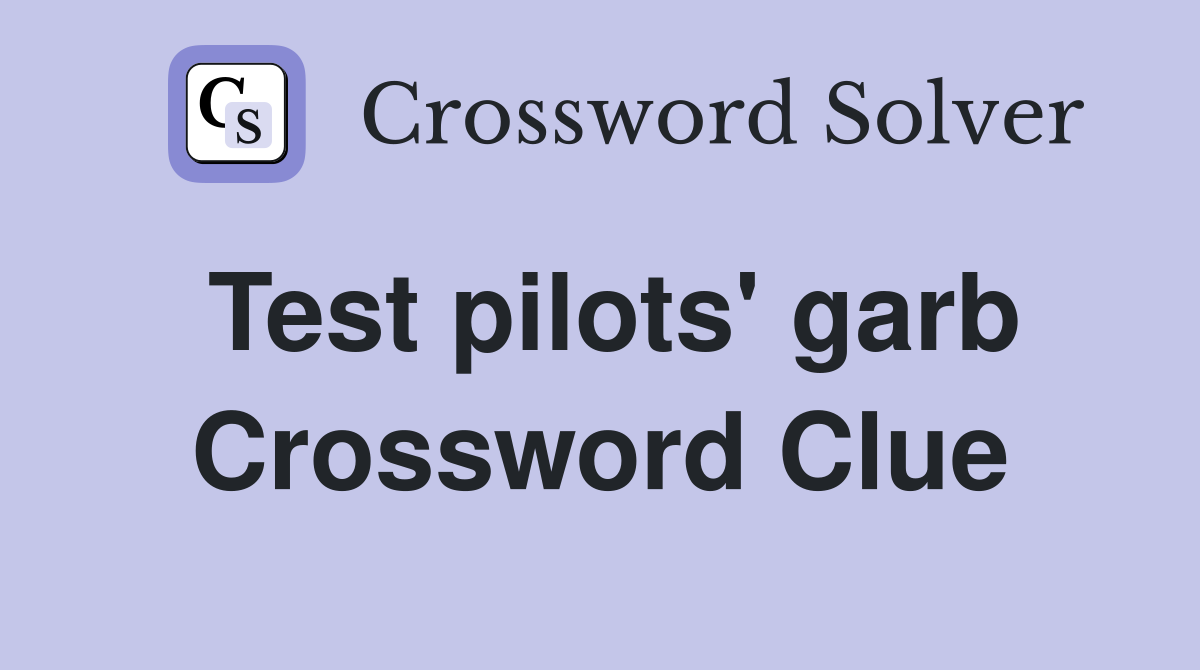 Test pilots' garb Crossword Clue