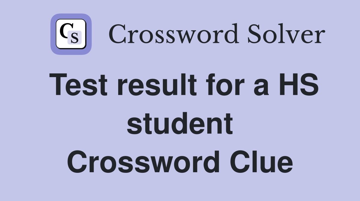 Test result for a HS student Crossword Clue