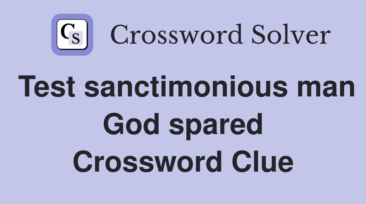 Test sanctimonious man God spared Crossword Clue