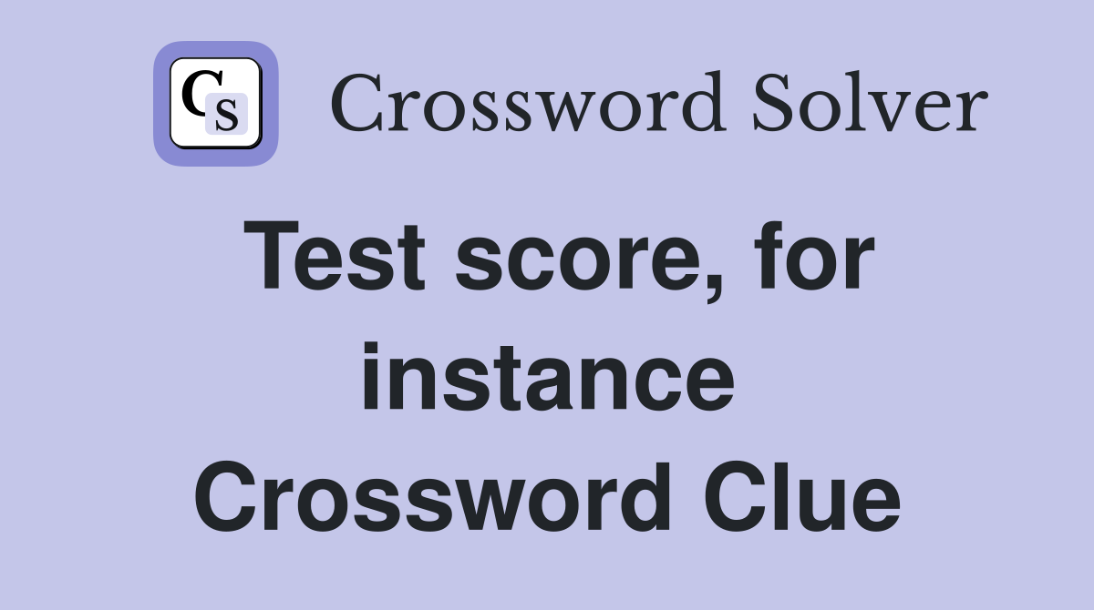 Test score, for instance Crossword Clue