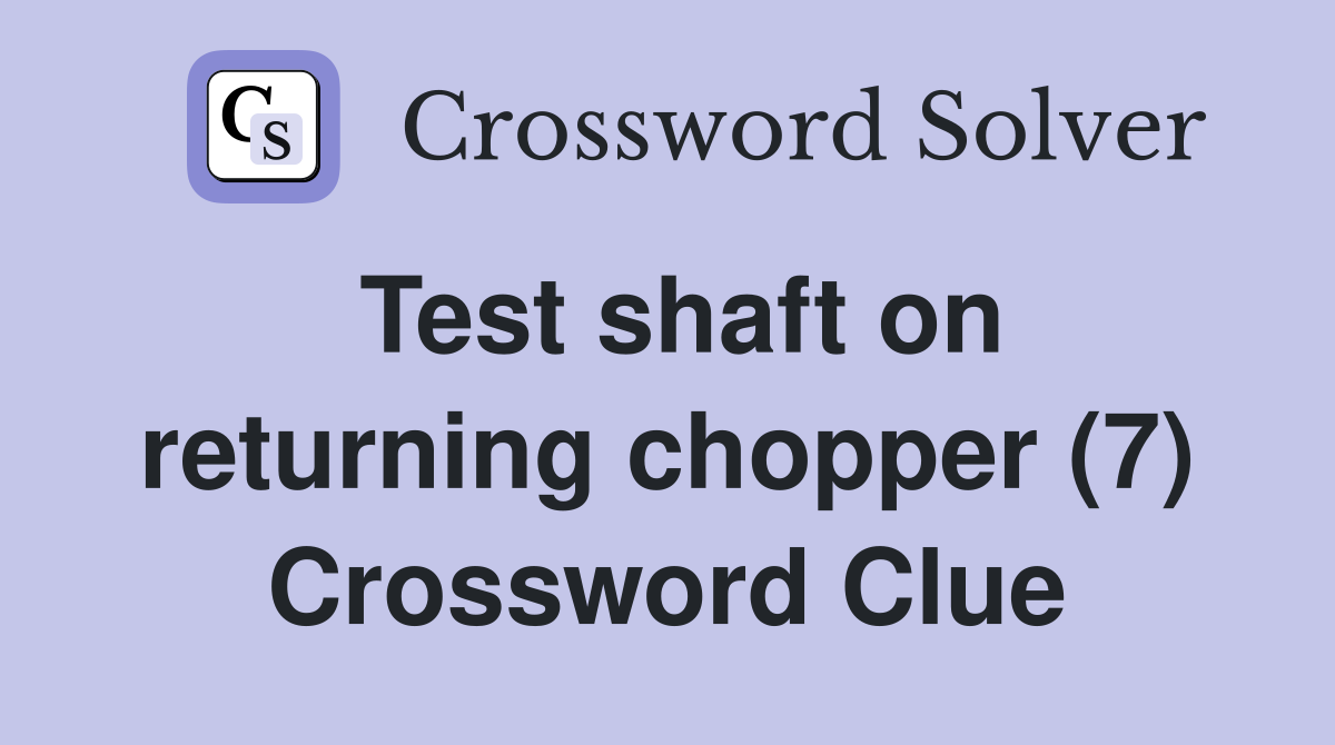 Test shaft on returning chopper (7) Crossword Clue