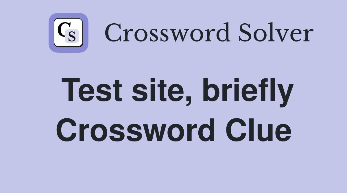 Test site, briefly Crossword Clue