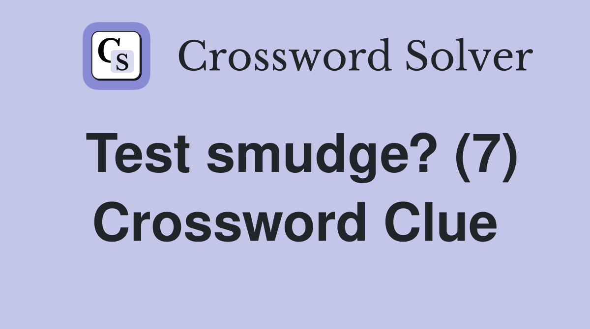 Test smudge? (7) Crossword Clue