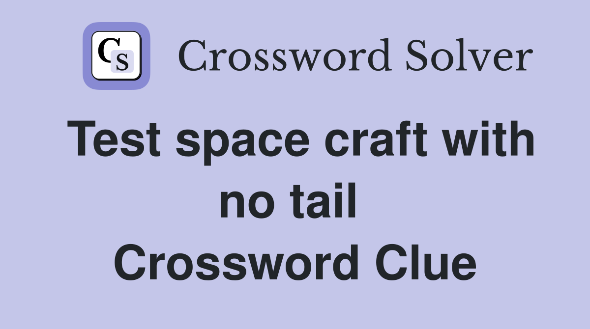 Test space craft with no tail  Crossword Clue