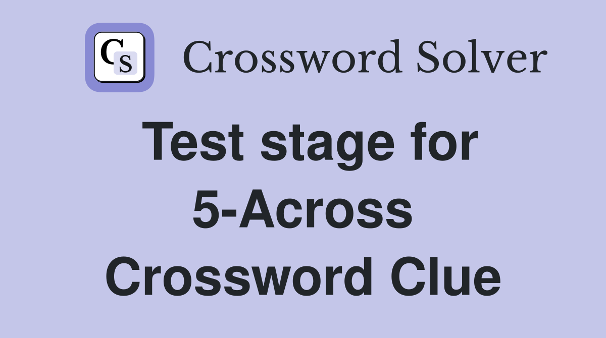 Test stage for 5-Across Crossword Clue