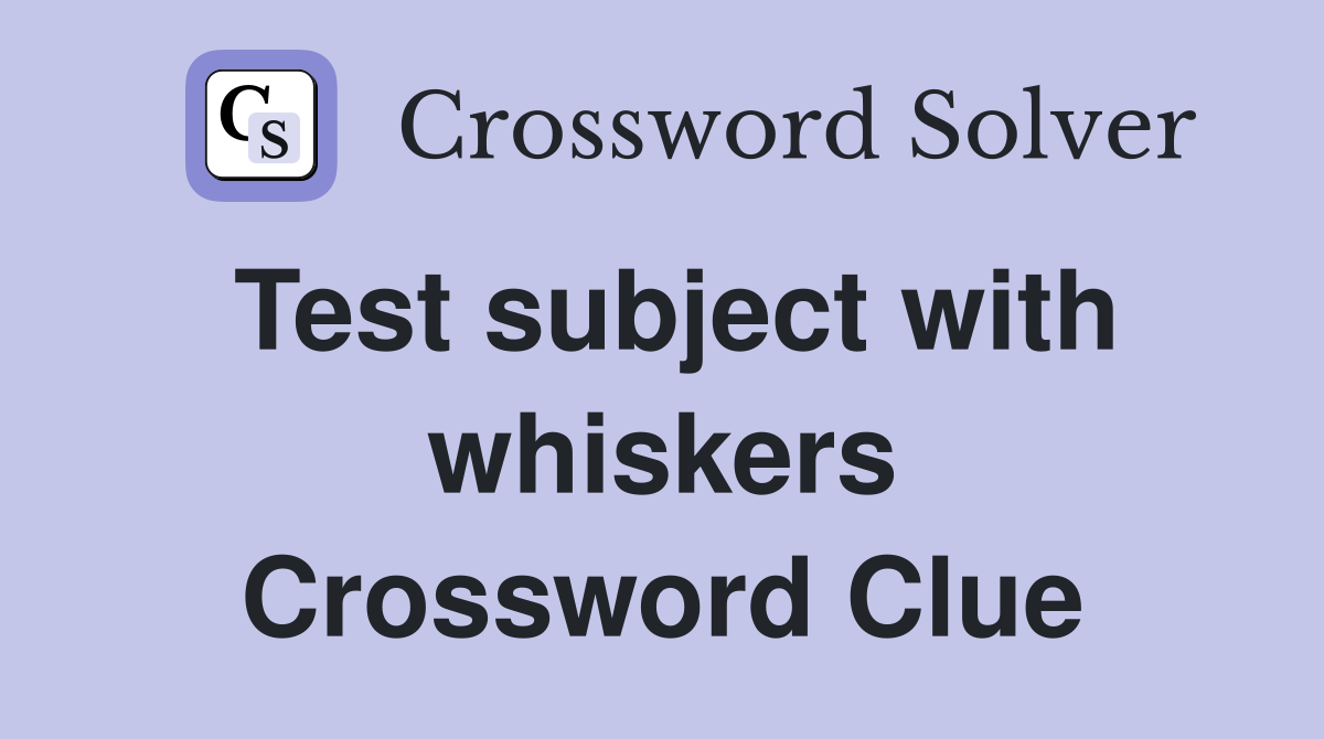 Test subject with whiskers Crossword Clue
