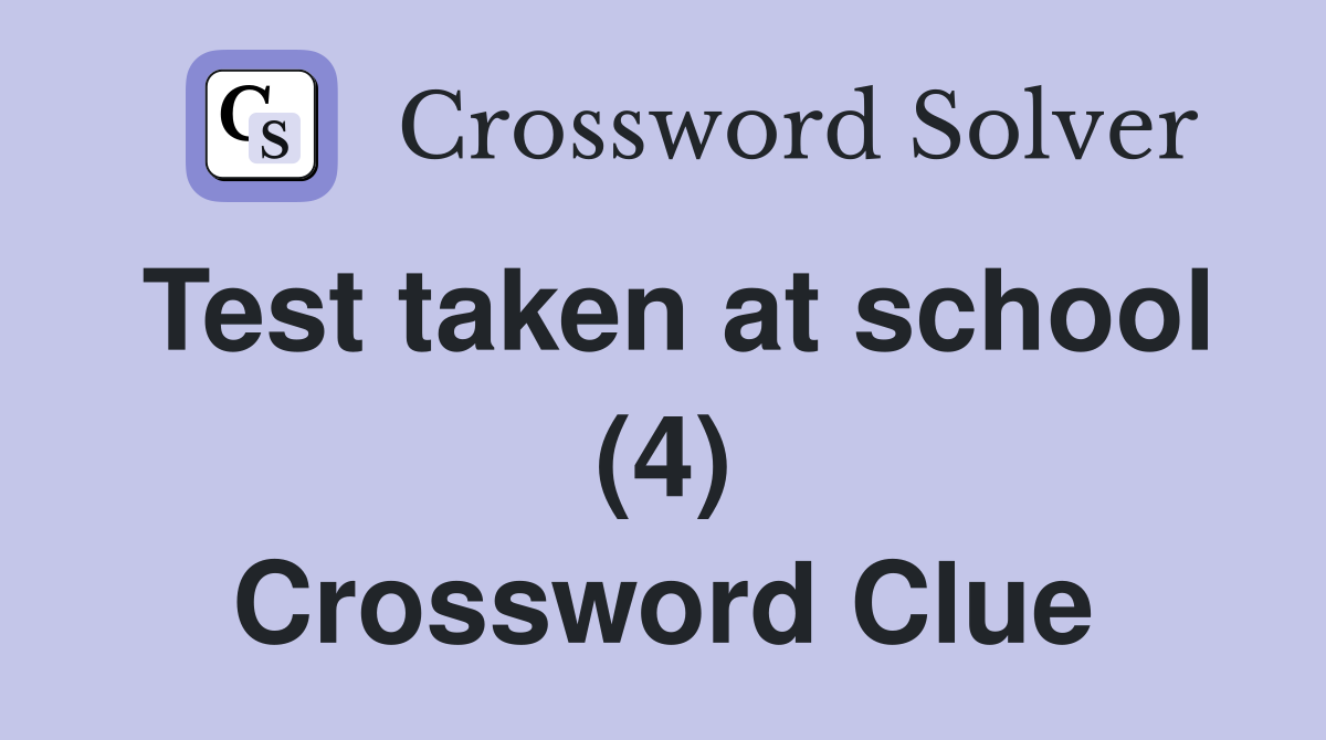 Test taken at school (4) Crossword Clue