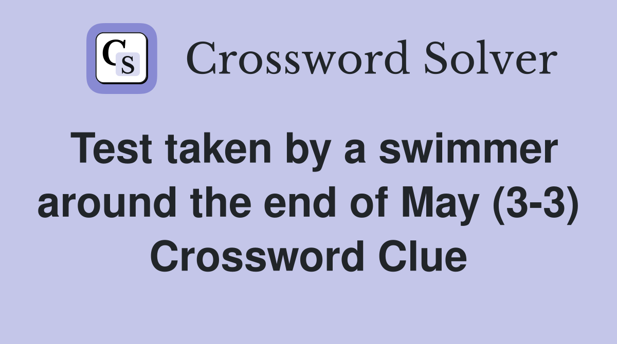 Test taken by a swimmer around the end of May (3-3) Crossword Clue