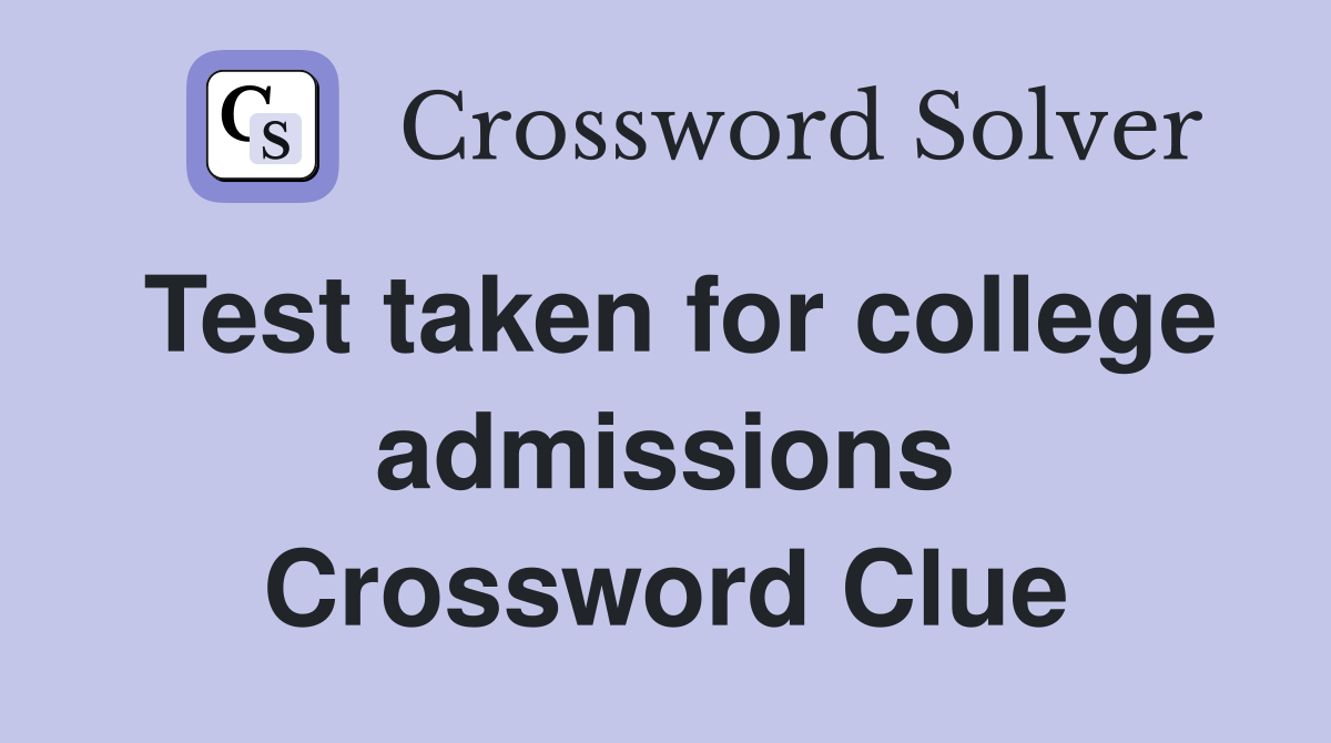 Test taken for college admissions Crossword Clue