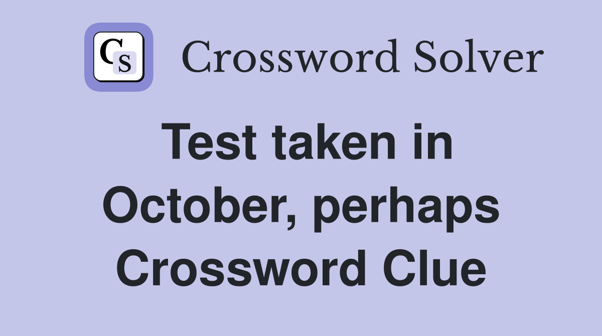 Test taken in October, perhaps Crossword Clue