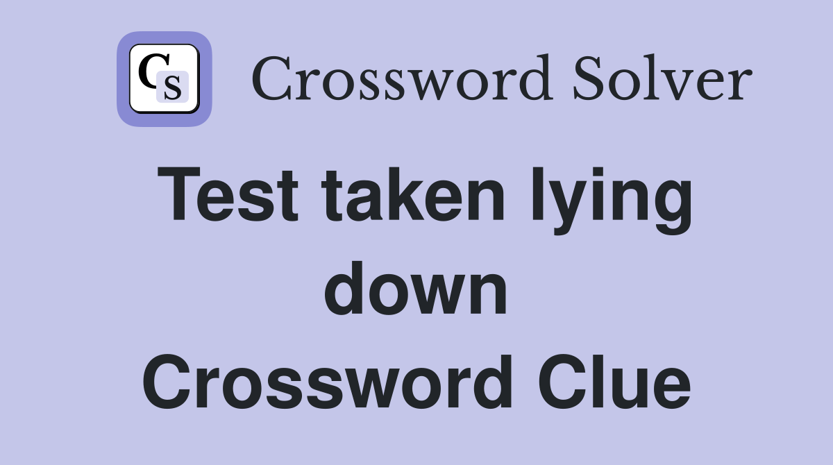 Test taken lying down Crossword Clue