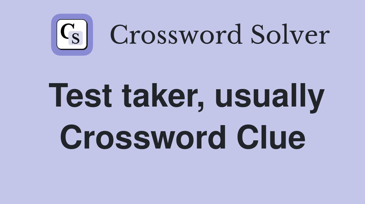 Test taker, usually Crossword Clue