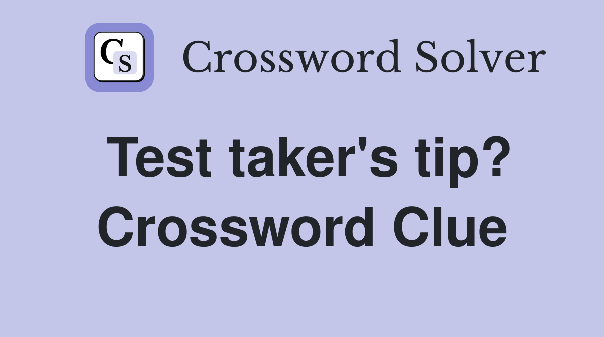 Test taker's tip? Crossword Clue