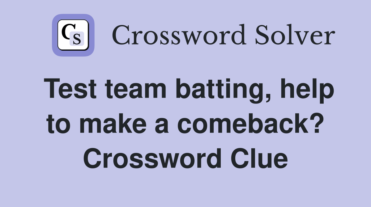Test team batting, help to make a comeback? Crossword Clue