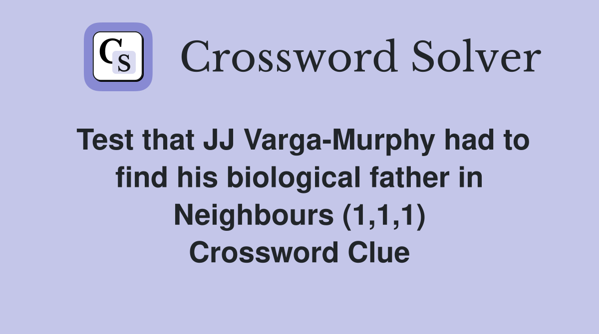 Test that JJ Varga-Murphy had to find his biological father in Neighbours (1,1,1) Crossword Clue