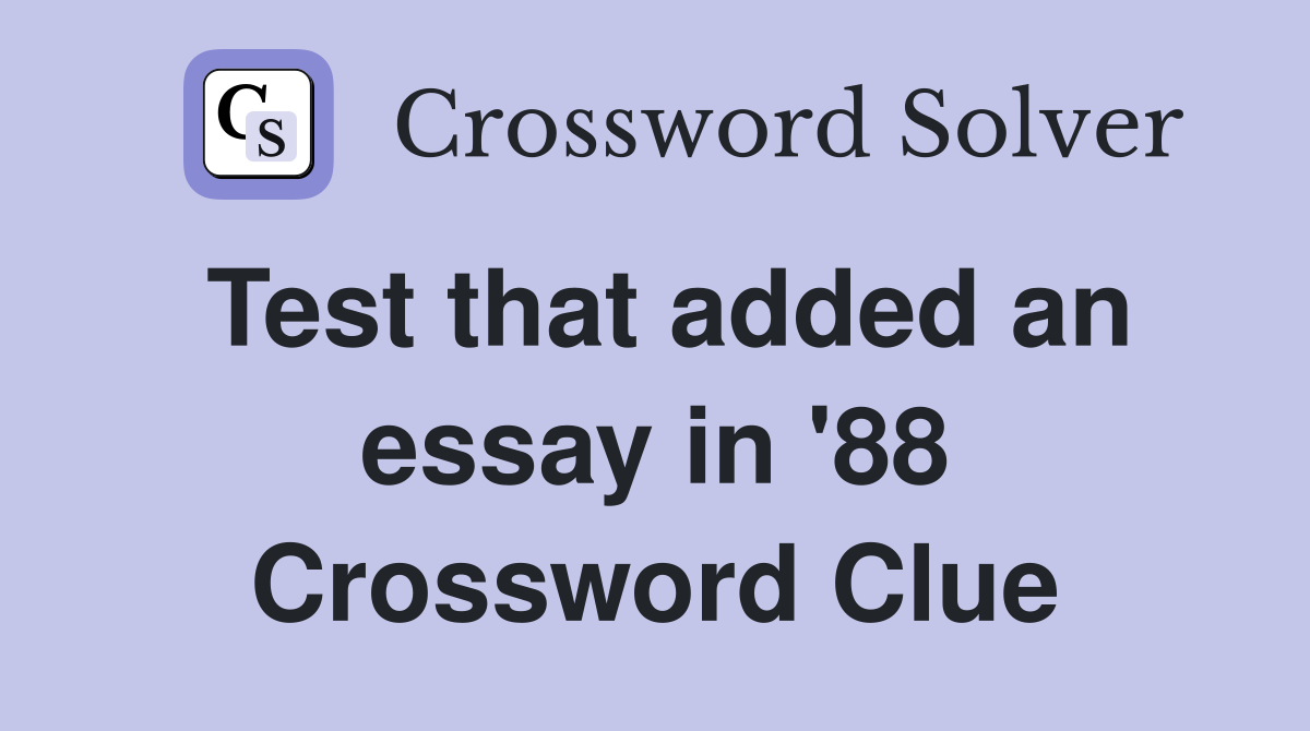 Test that added an essay in '88 Crossword Clue