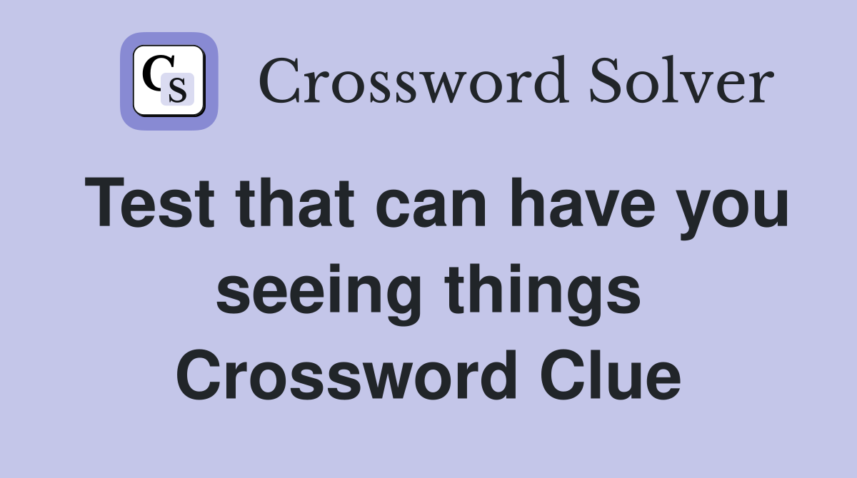 Test that can have you seeing things Crossword Clue