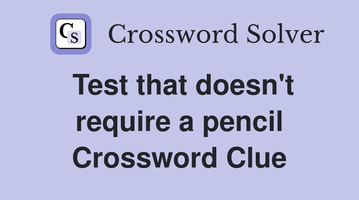 Test that doesn't require a pencil Crossword Clue