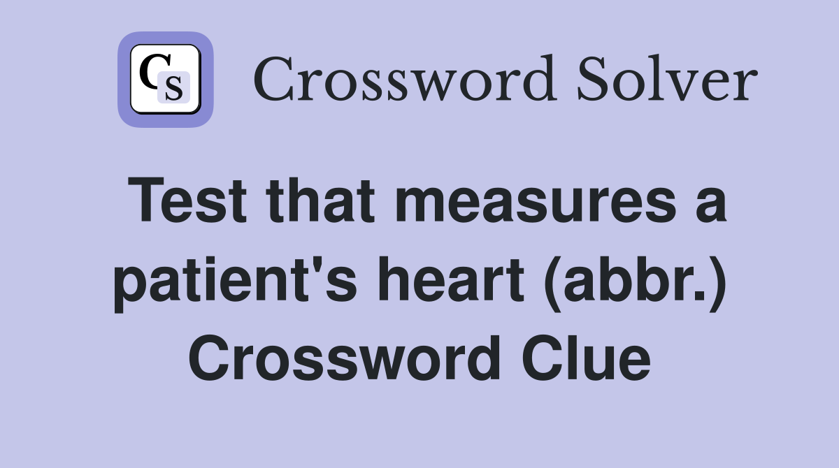 Test that measures a patient's heart (abbr.) Crossword Clue