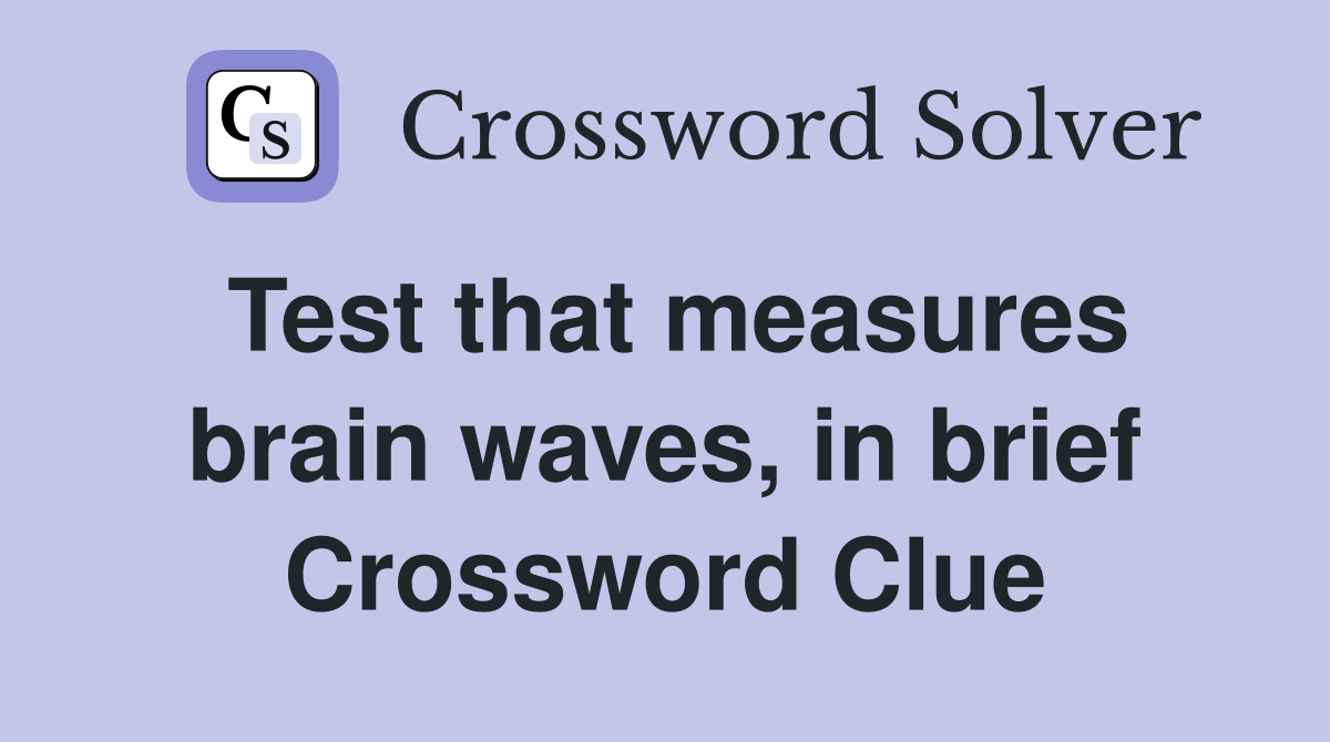 Test that measures brain waves, in brief Crossword Clue