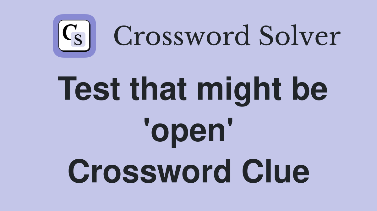 Test that might be 'open' Crossword Clue