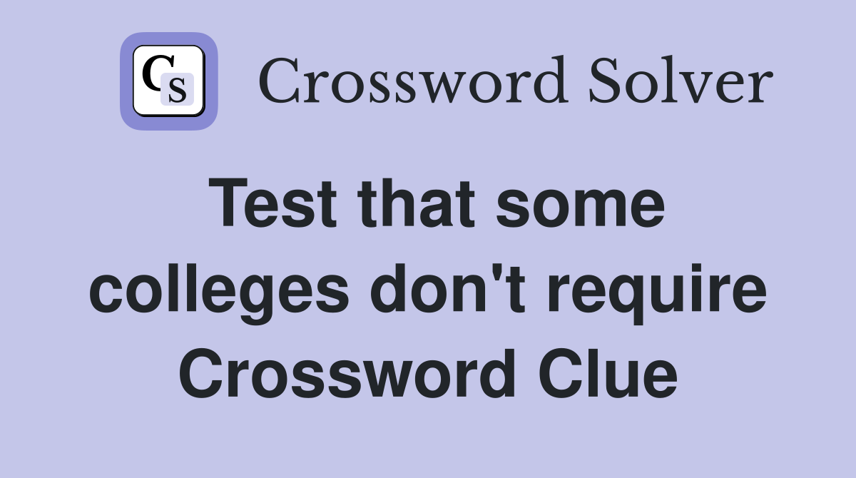 Test that some colleges don't require Crossword Clue