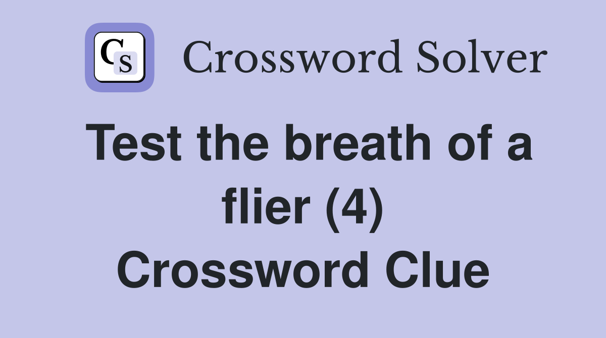 Test the breath of a flier (4) Crossword Clue