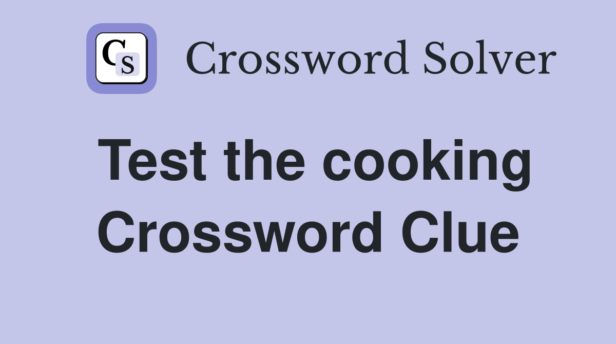 Test the cooking Crossword Clue