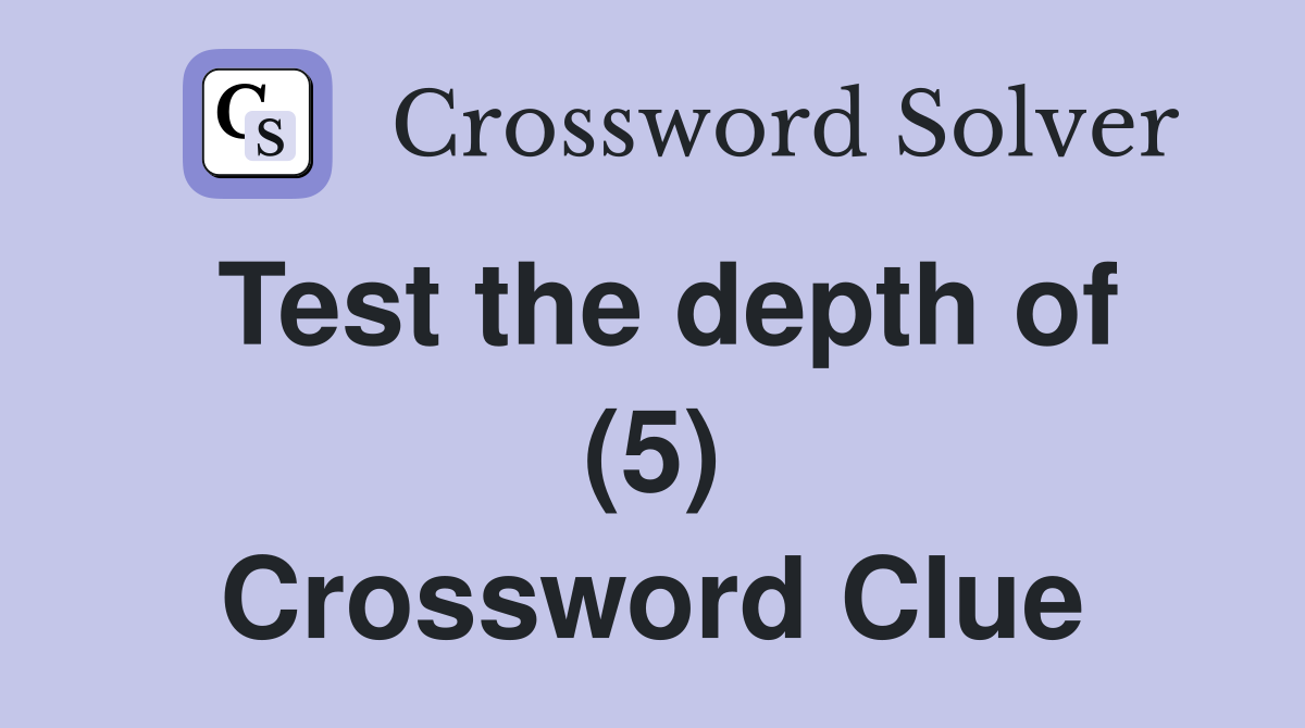 Test the depth of (5) Crossword Clue