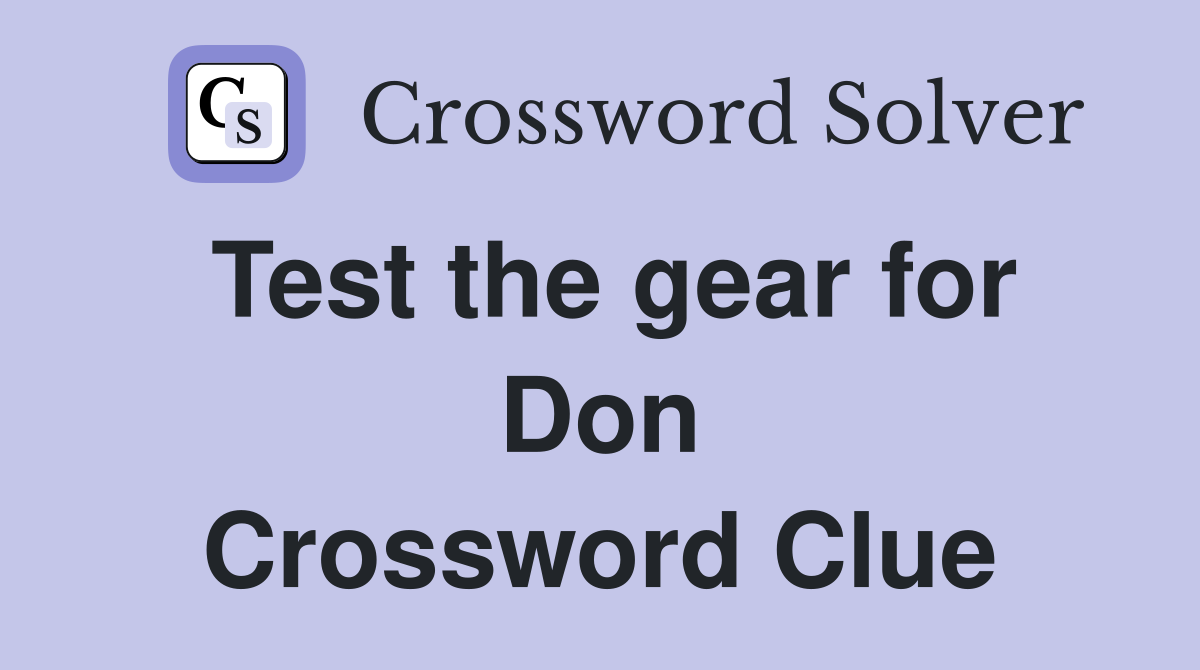Test the gear for Don Crossword Clue