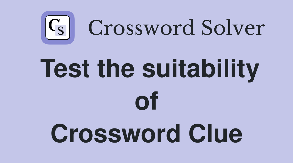 Test the suitability of Crossword Clue