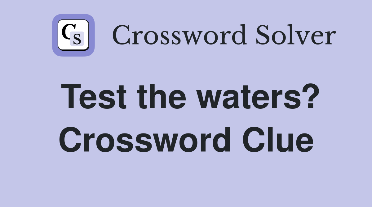 Test the waters? Crossword Clue
