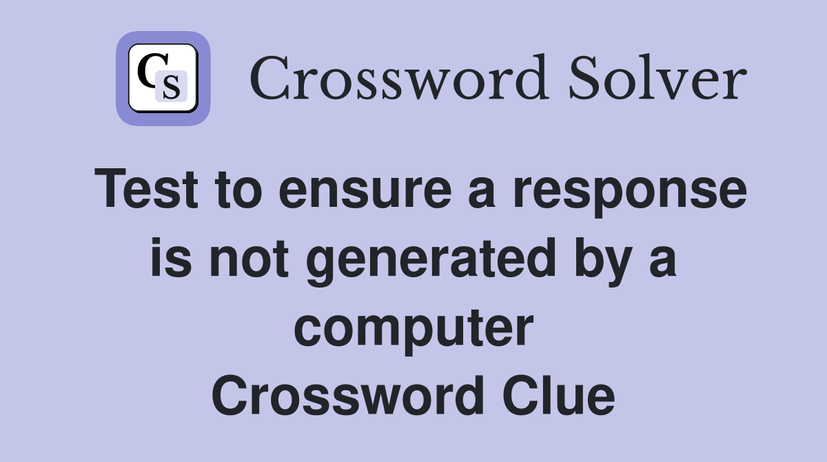 Test to ensure a response is not generated by a computer Crossword Clue