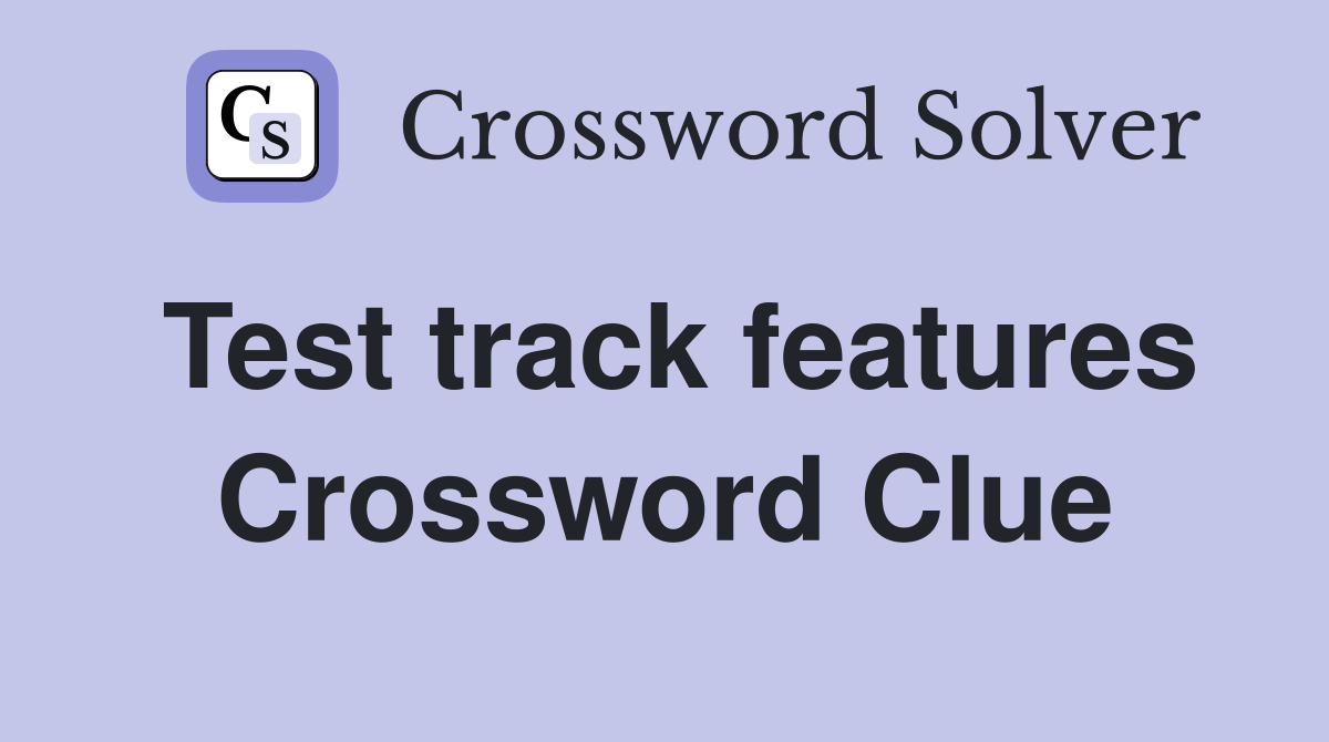 Test track features Crossword Clue