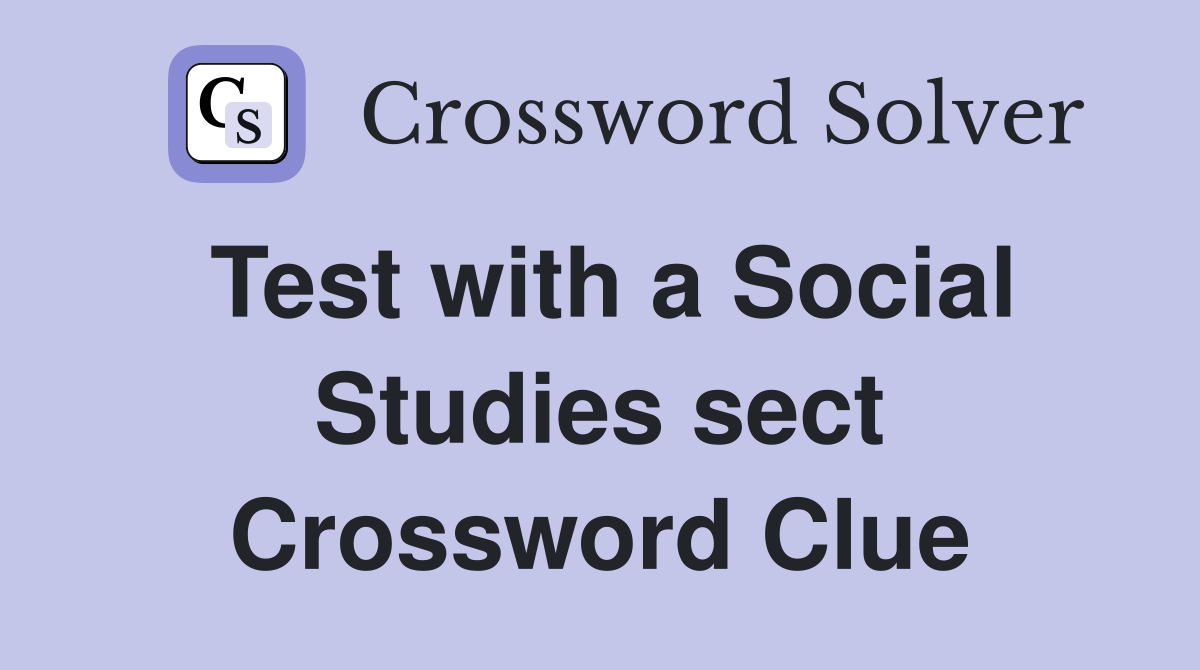 Test with a Social Studies sect Crossword Clue