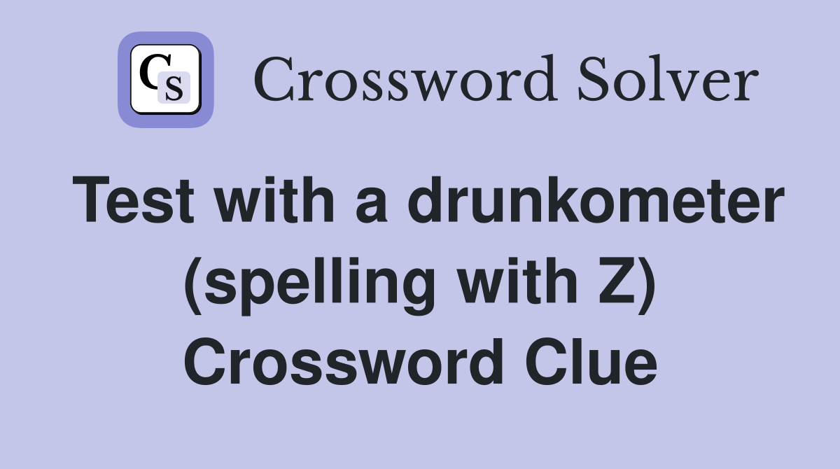 Test with a drunkometer (spelling with Z) Crossword Clue
